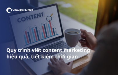 5 Quy trình viết content marketing hiệu quả, tiết kiệm thời gian và chi phí